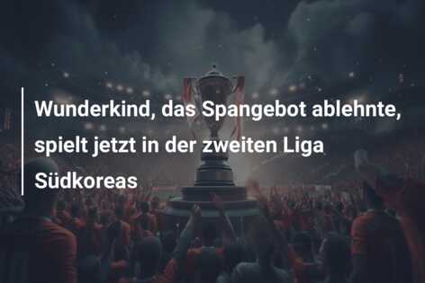 Wunderkind, das Spangebot ablehnte, spielt jetzt in der zweiten Liga Südkoreas