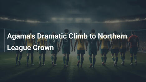 La Drammatica Scalata di Agama alla Corona della Northern League