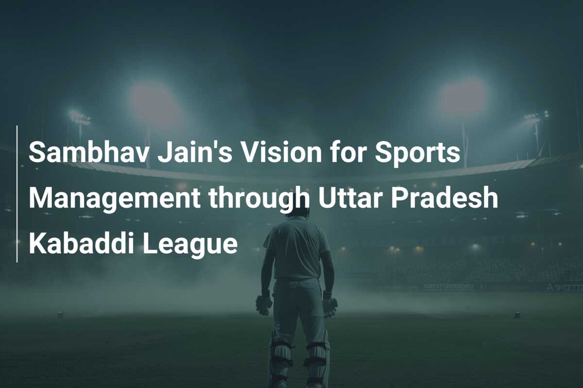 Sambhav Jain's Vision for Sports Management through Uttar Pradesh
