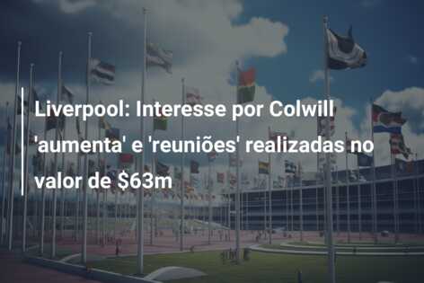 Liverpool: Interesse por Colwill ‘aumenta’ e ‘reuniões’ realizadas no valor de $63m