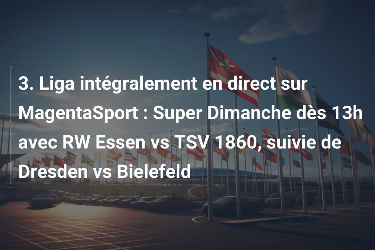 3. Liga intégralement en direct sur MagentaSport : Super Dimanche dès 13h avec RW Essen vs TSV 1860, suivie de Dresden vs Bielefeld