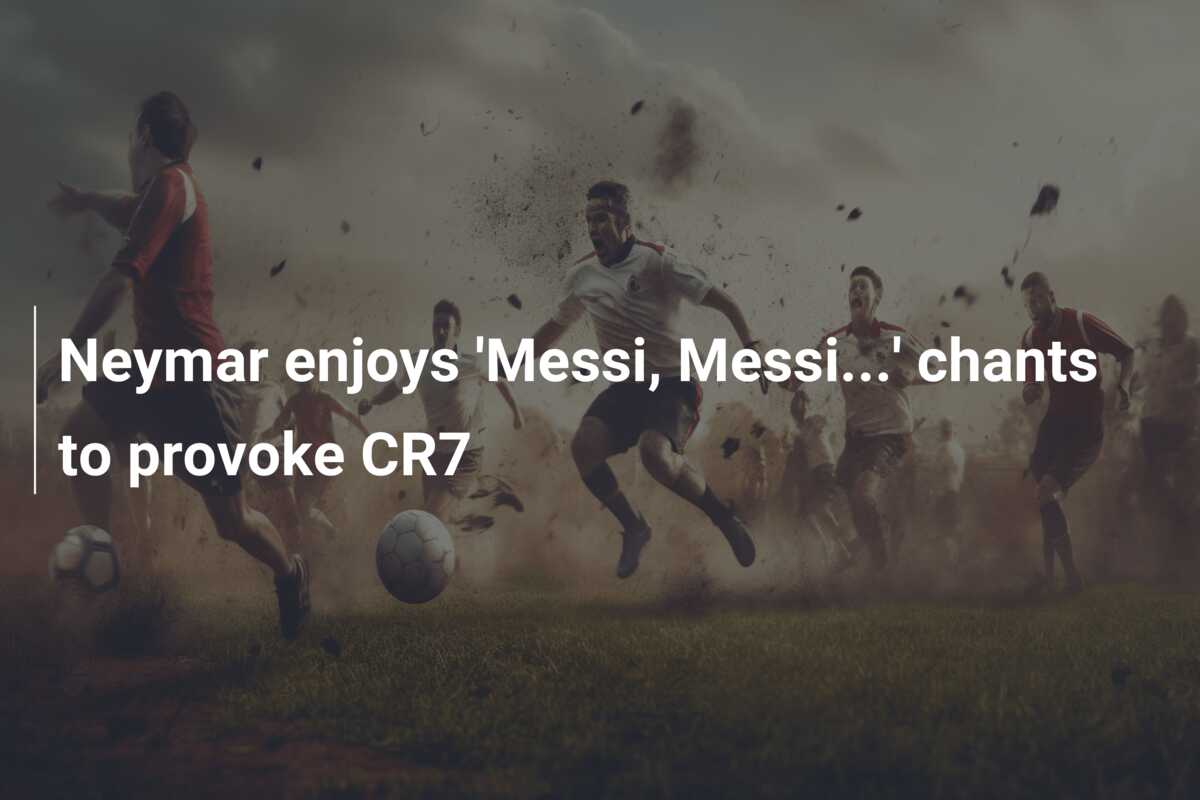 Neymar enjoys 'Messi, Messi...' chants to provoke CR7 - 777score.com