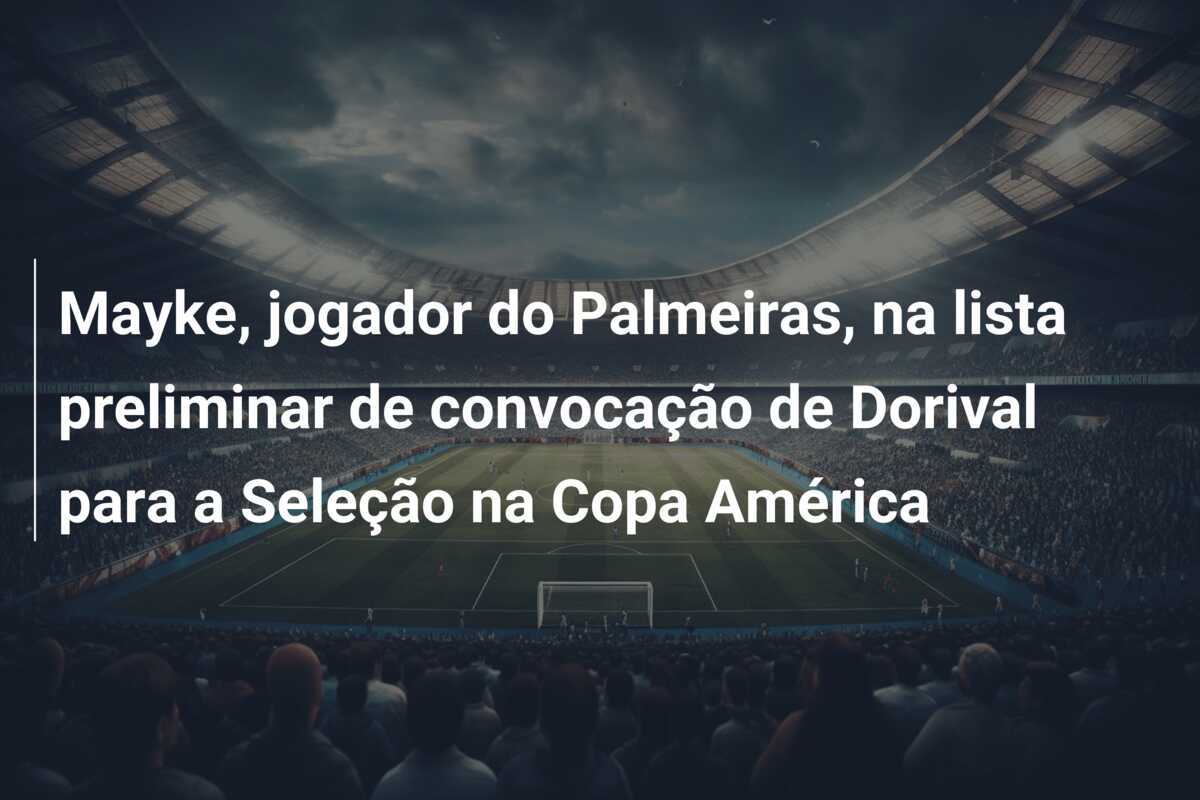 Mayke, jogador do Palmeiras, na lista preliminar de convocação de Dorival para a Seleção na Copa América