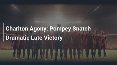 Dramat Charlton: Portsmouth Wyrywa Zwycięstwo w Ostatniej Minucie