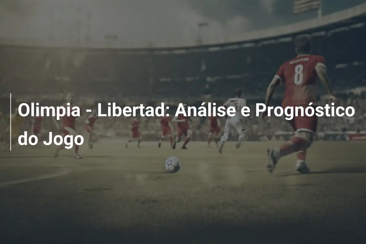 Olimpia - Libertad: Análise e Prognóstico do Jogo
