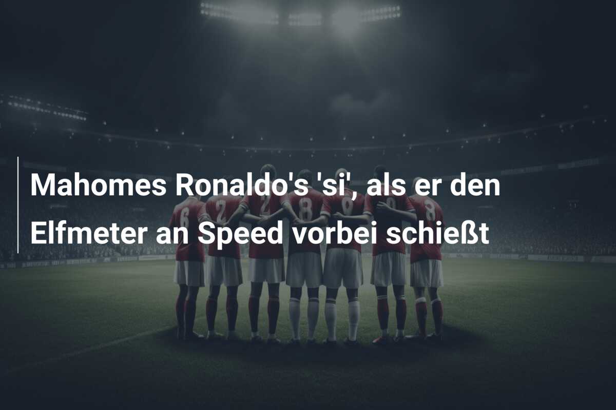 Mahomes Ronaldo’s ‘si’, als er den Elfmeter an Speed vorbei schießt