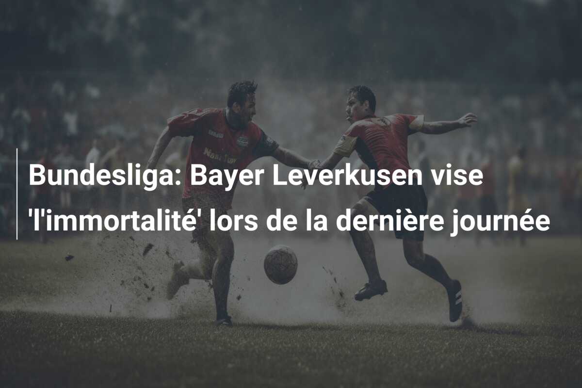Bundesliga: Bayer Leverkusen vise ‘l’immortalité’ lors de la dernière journée