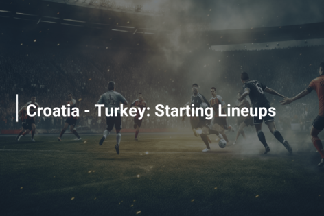 Croatia – Turkey: Starting Lineups
