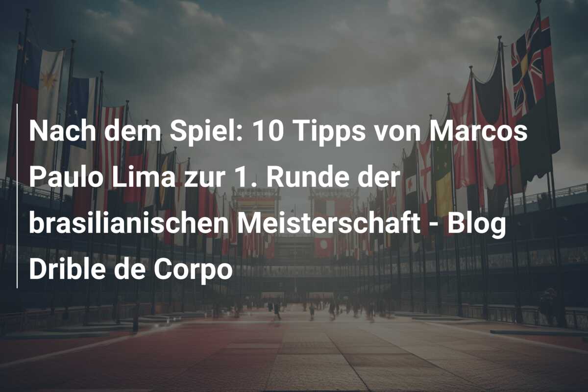 Nach dem Spiel: 10 Tipps von Marcos Paulo Lima zur 1. Runde der brasilianischen Meisterschaft – Blog Drible de Corpo