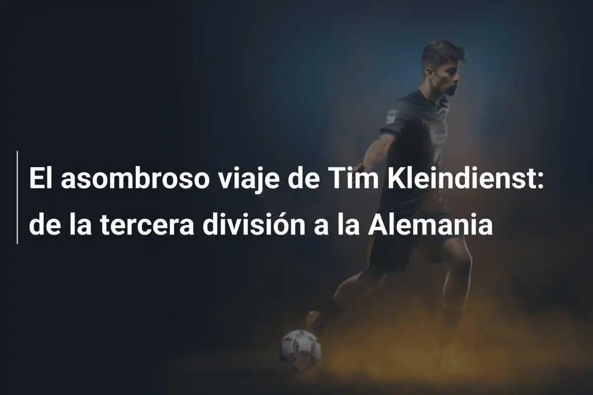 El asombroso viaje de Tim Kleindienst: de la tercera división a la Alemania