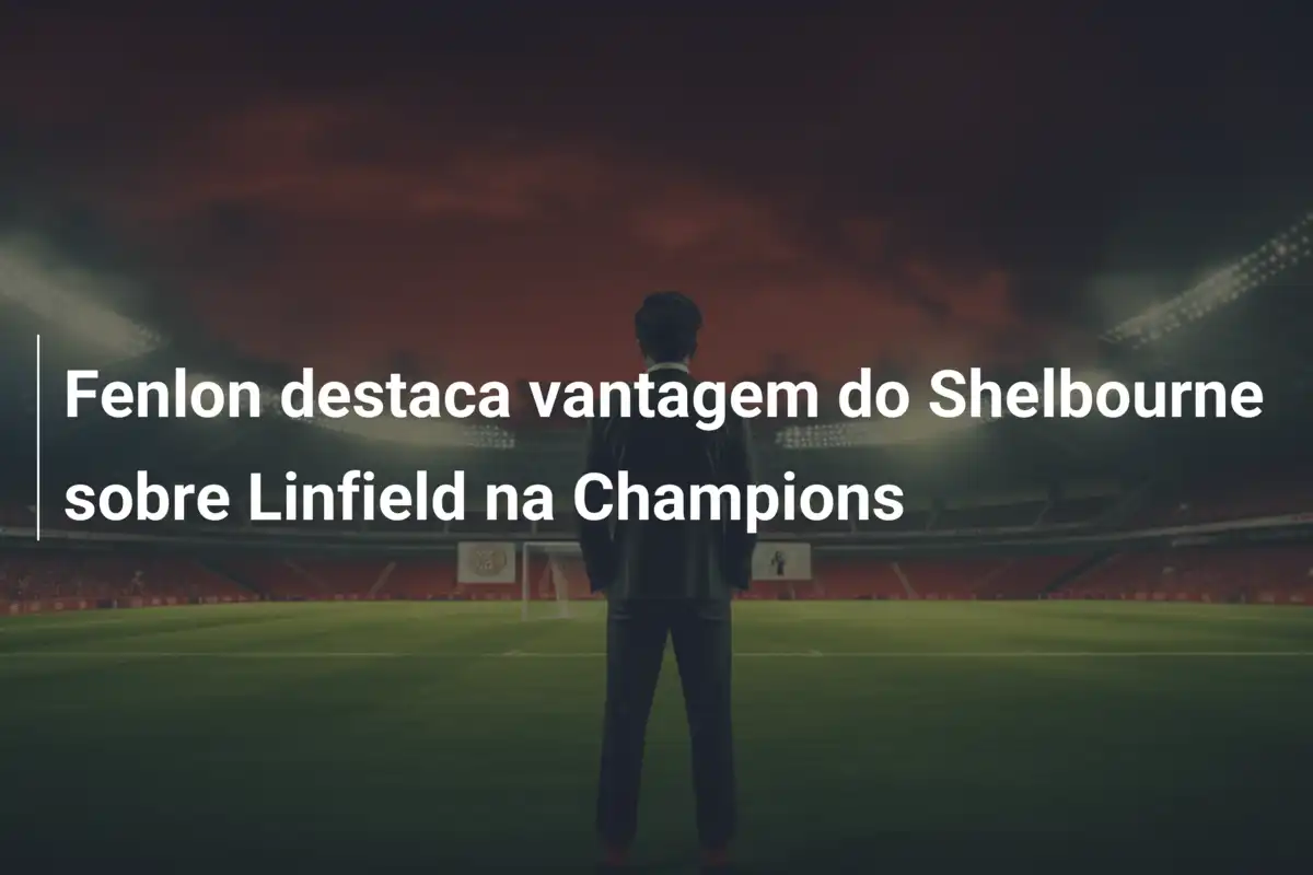 Fenlon destaca vantagem do Shelbourne sobre Linfield na Champions