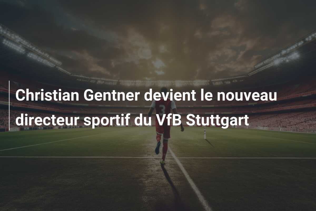 Christian Gentner devient le nouveau directeur sportif du VfB Stuttgart