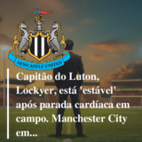 Capitão do Luton Town tem parada cardíaca, e jogo da Premier