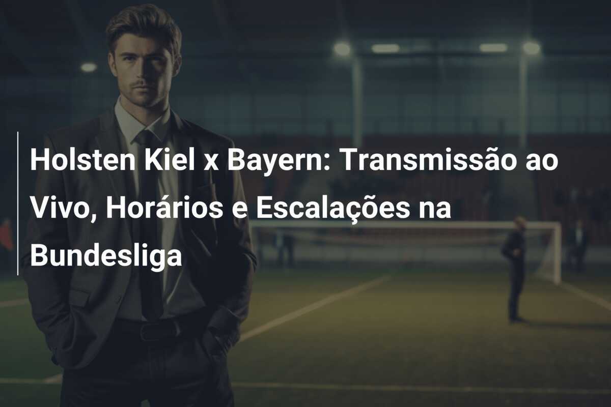 Holsten Kiel x Bayern: Transmissão ao Vivo, Horários e Escalações na Bundesliga