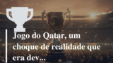 Jogo do Qatar, um choque de realidade que era devido para os Blue Tigers 