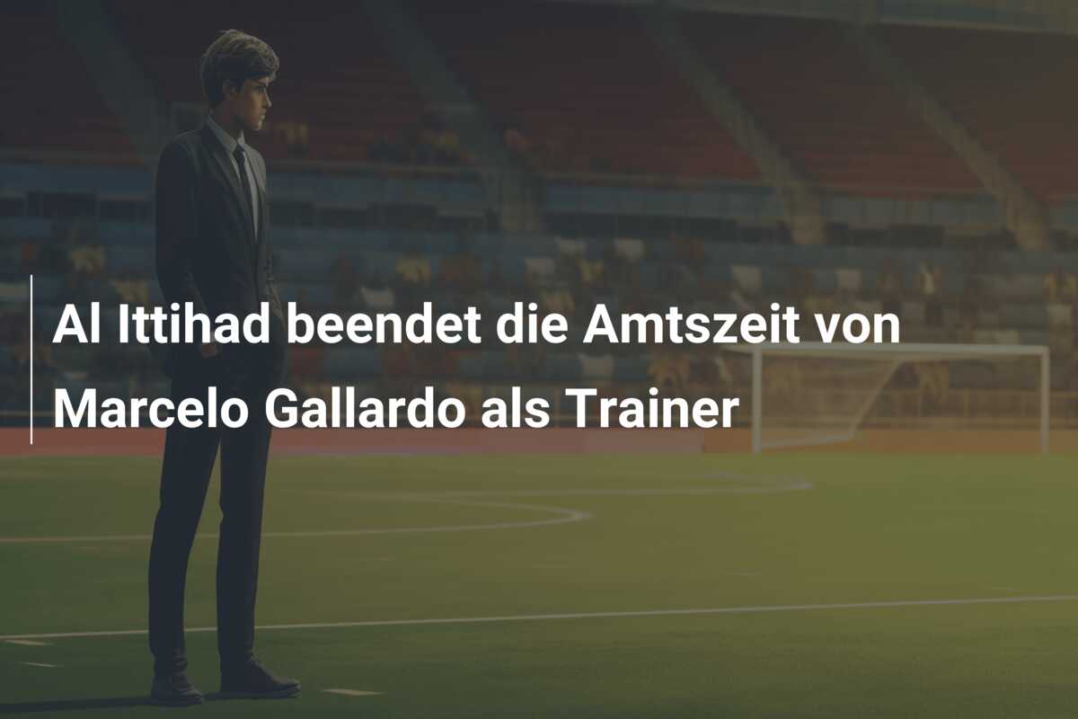 Al Ittihad beendet die Amtszeit von Marcelo Gallardo als Trainer