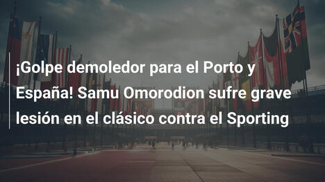 ¡Golpe demoledor para el Porto y España! Samu Omorodion sufre grave lesión en el clásico contra el Sporting