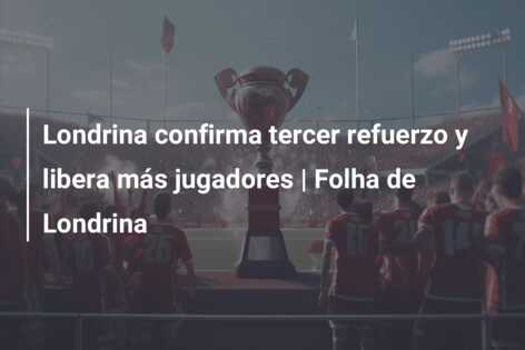 Londrina confirma tercer refuerzo y libera más jugadores | Folha de Londrina