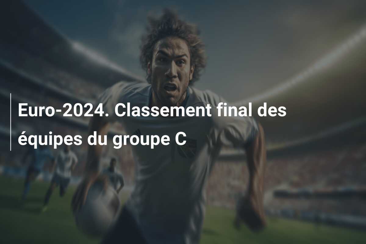 Euro-2024. Classement final des équipes du groupe C