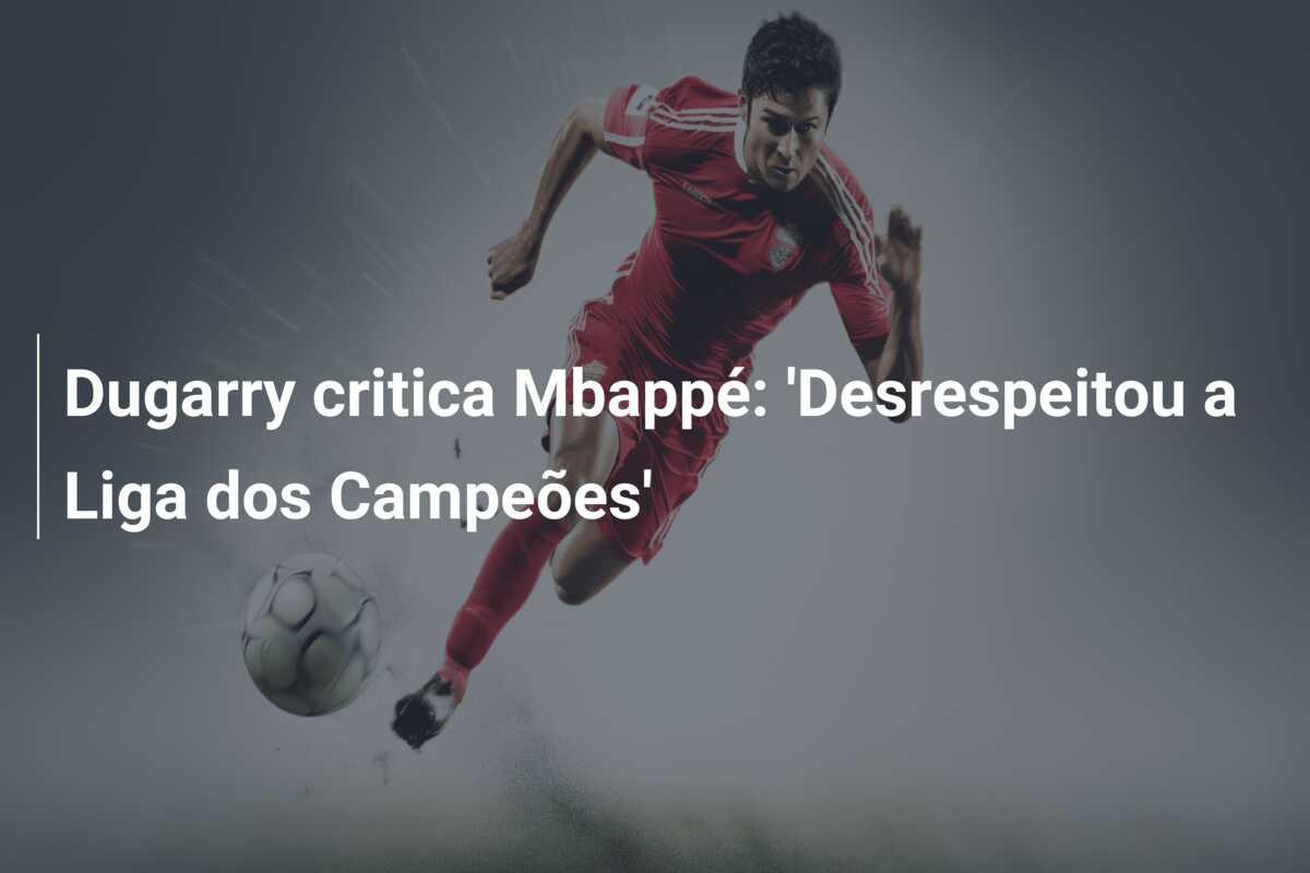Dugarry critica Mbappé: ‘Desrespeitou a Liga dos Campeões’