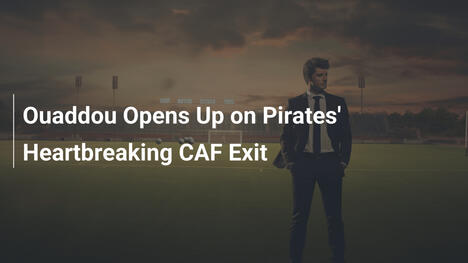 Ouaddou Otwiera Się na Bolesne Wyjście Pirates z CAF