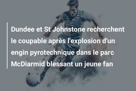 Dundee et St Johnstone recherchent le coupable après l’explosion d’un engin pyrotechnique dans le parc McDiarmid blessant un jeune fan