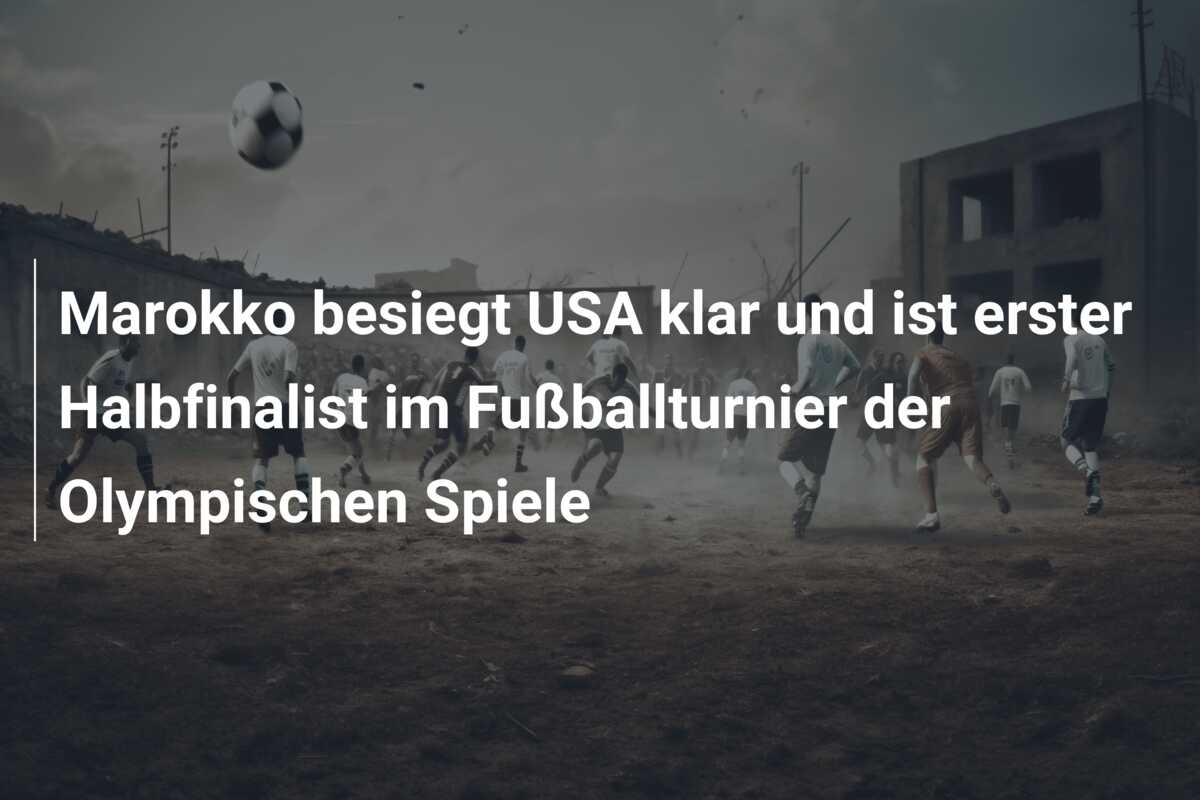 Marokko besiegt USA klar und ist erster Halbfinalist im Fußballturnier der Olympischen Spiele