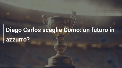 Diego Carlos sceglie Como: un futuro in azzurro?