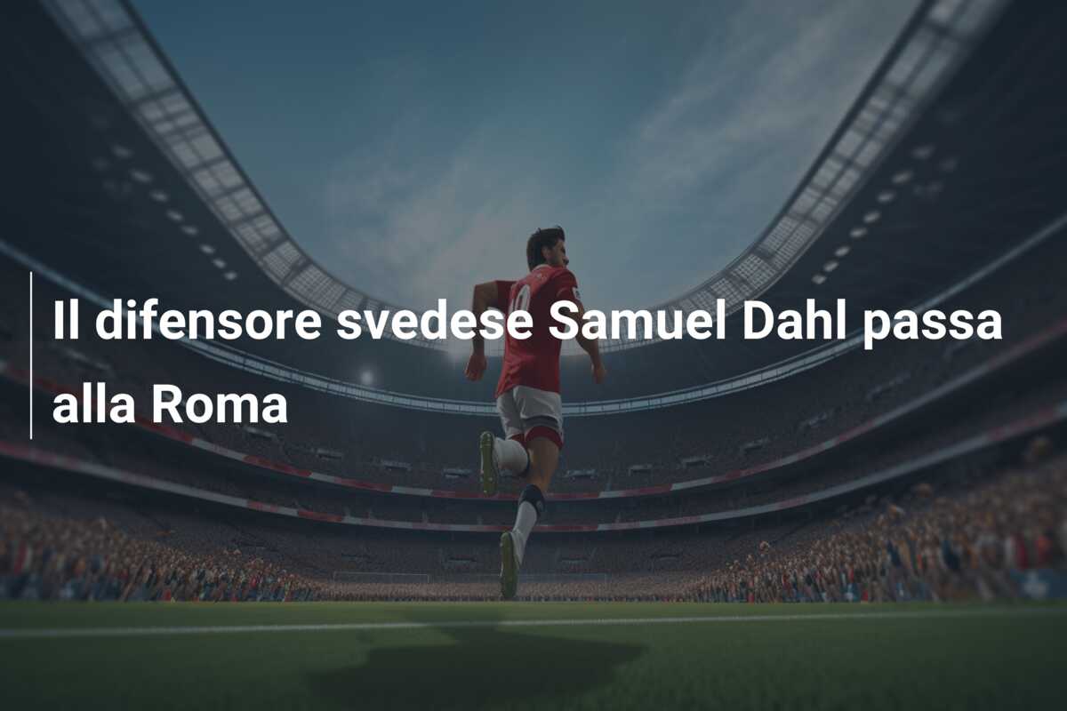 Il difensore svedese Samuel Dahl passa alla Roma