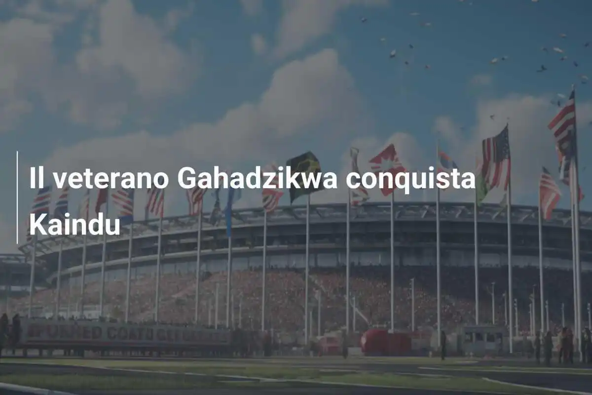 Il veterano Gahadzikwa conquista Kaindu