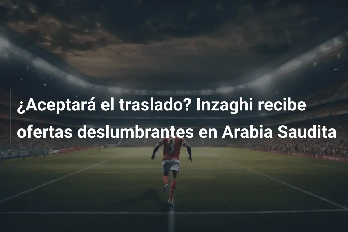¿Aceptará el traslado? Inzaghi recibe ofertas deslumbrantes en Arabia Saudita