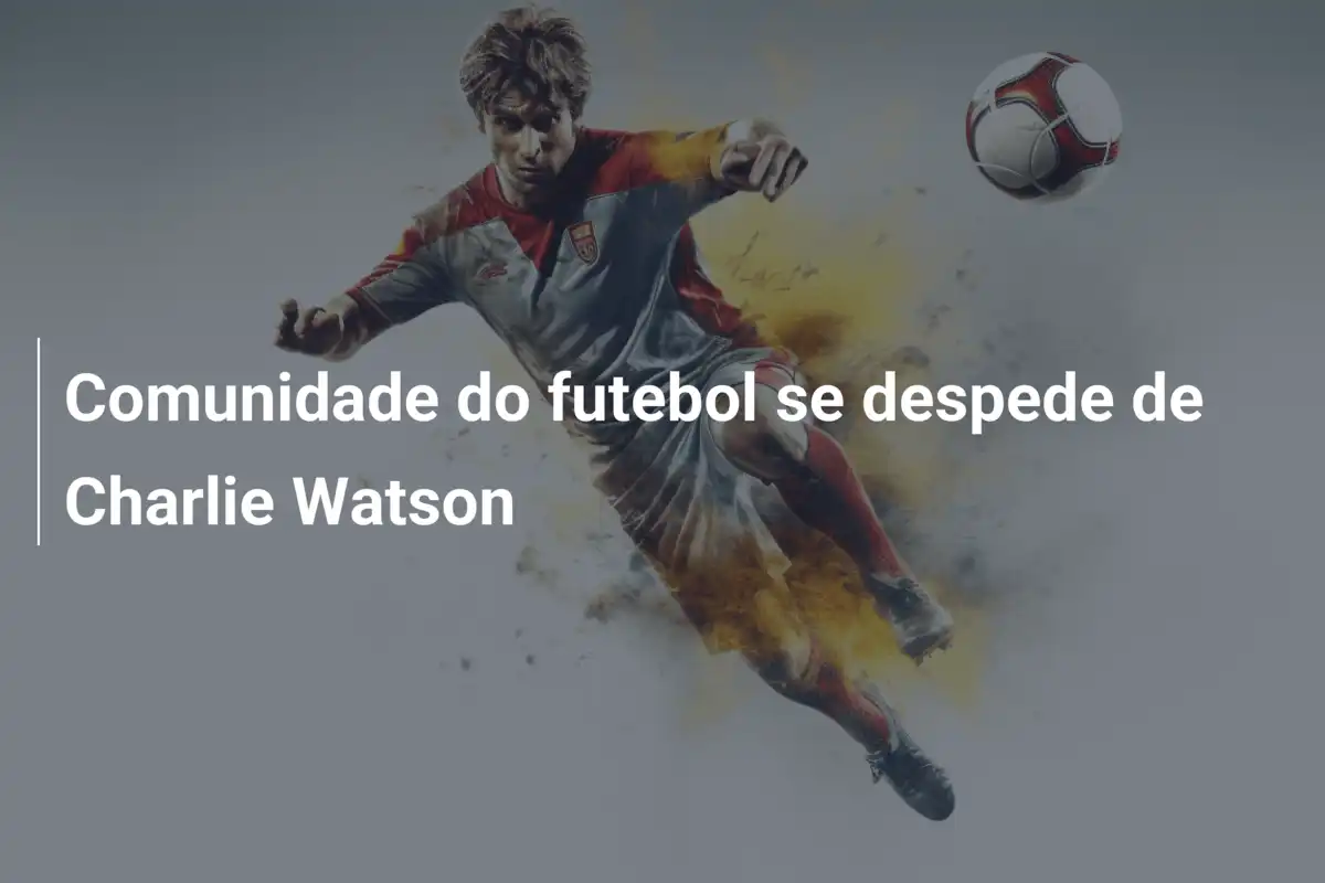 Comunidade do futebol se despede de Charlie Watson