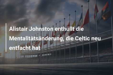 Alistair Johnston enthüllt die Mentalitätsänderung, die Celtic neu entfacht hat