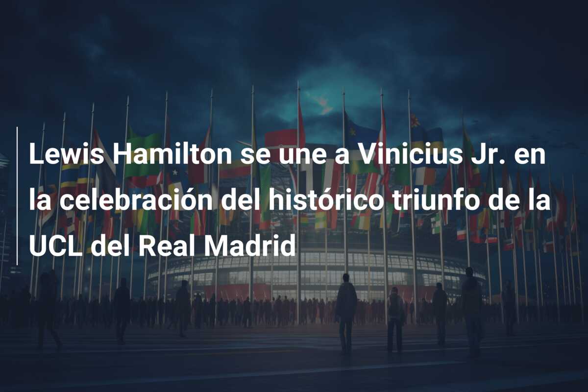 Lewis Hamilton se une a Vinicius Jr. en la celebración del histórico triunfo de la UCL del Real Madrid