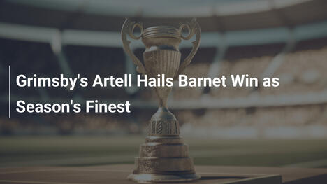 Artell preist Grimsbys Barnet-Sieg als Saisontopper