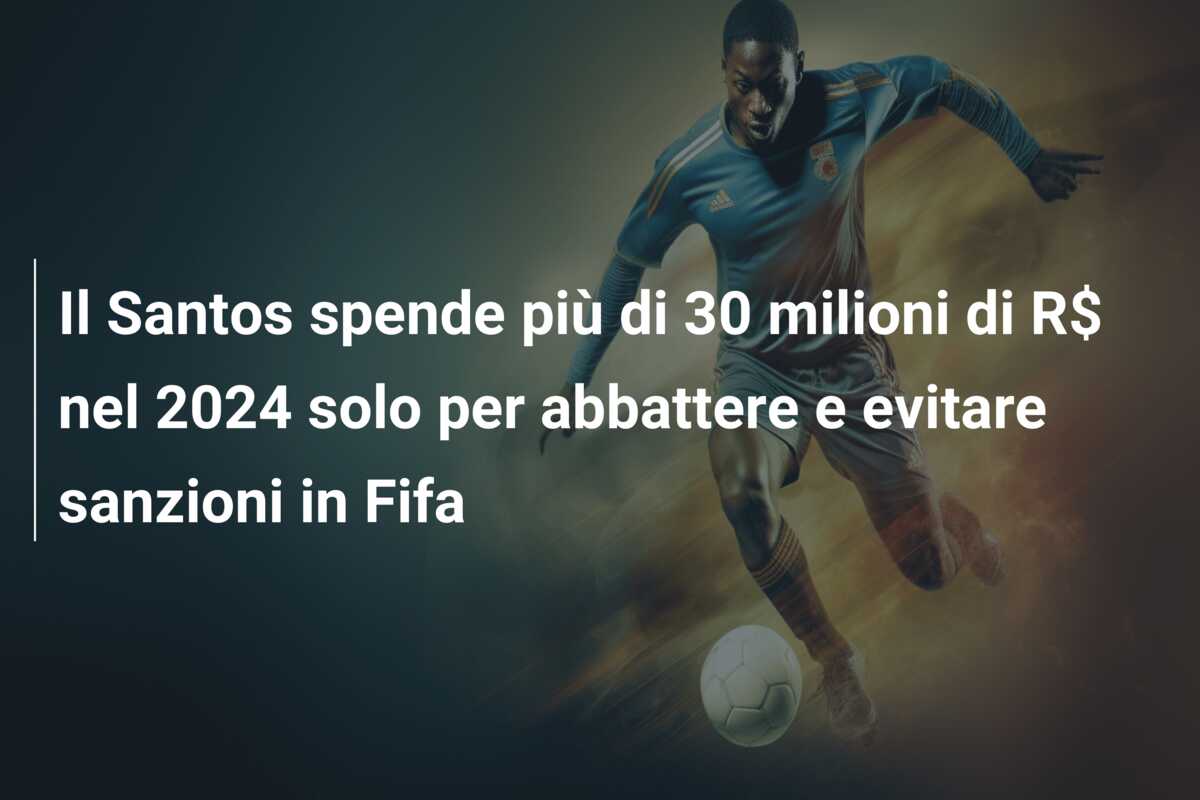 Il Santos spende più di 30 milioni di R$ nel 2024 solo per abbattere e evitare sanzioni in Fifa