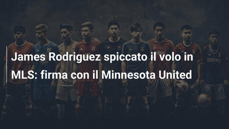 James Rodriguez spiccato il volo in MLS: firma con il Minnesota United