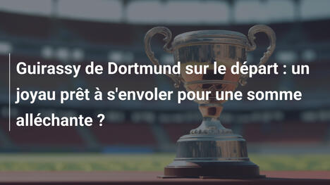 Guirassy de Dortmund sur le départ : un joyau prêt à s'envoler pour une somme alléchante ?