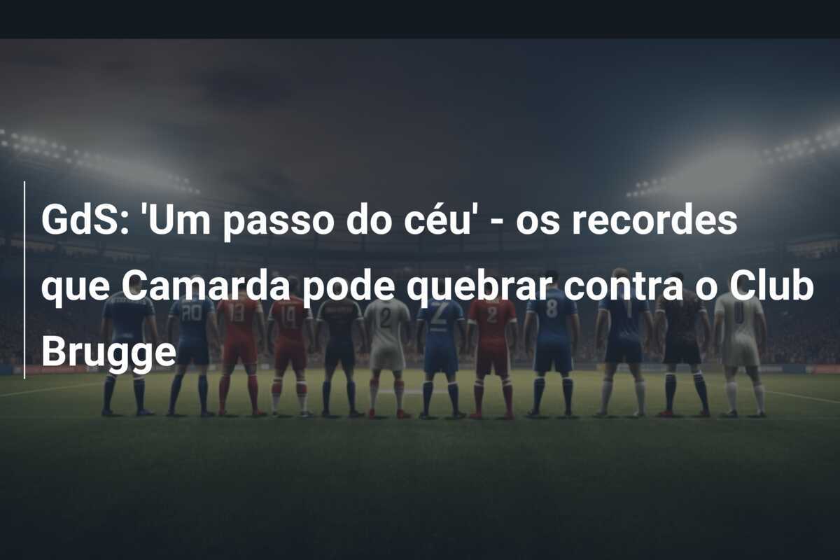 GdS: 'Um passo do céu' - os recordes que Camarda pode quebrar contra o Club Brugge