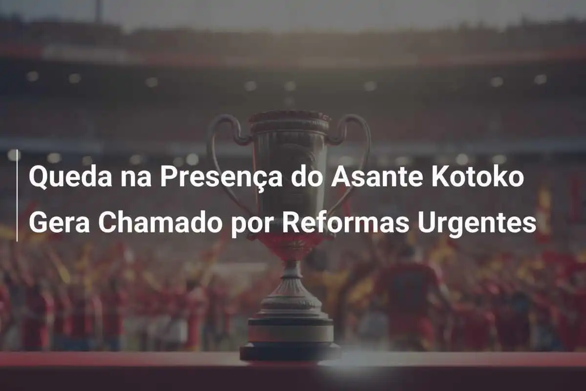Queda na Presença do Asante Kotoko Gera Chamado por Reformas Urgentes