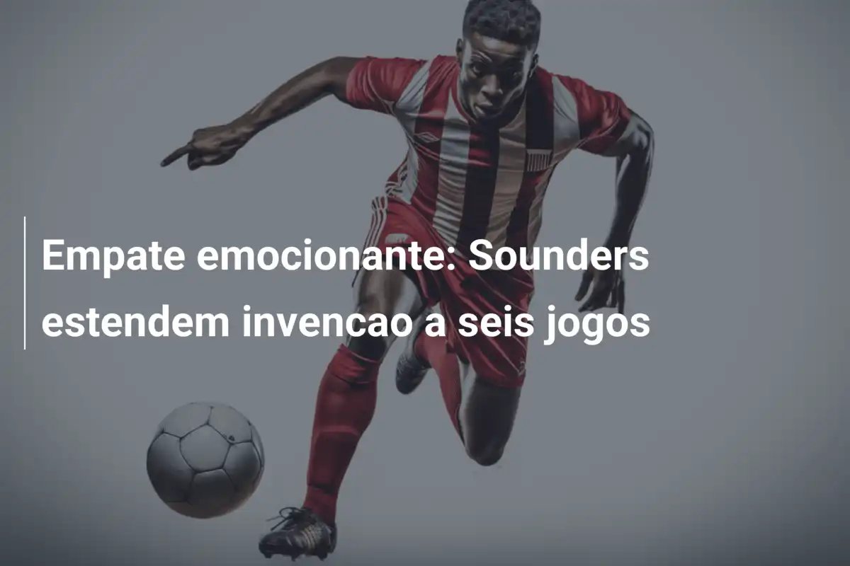 Empate emocionante: Sounders estendem invencao a seis jogos