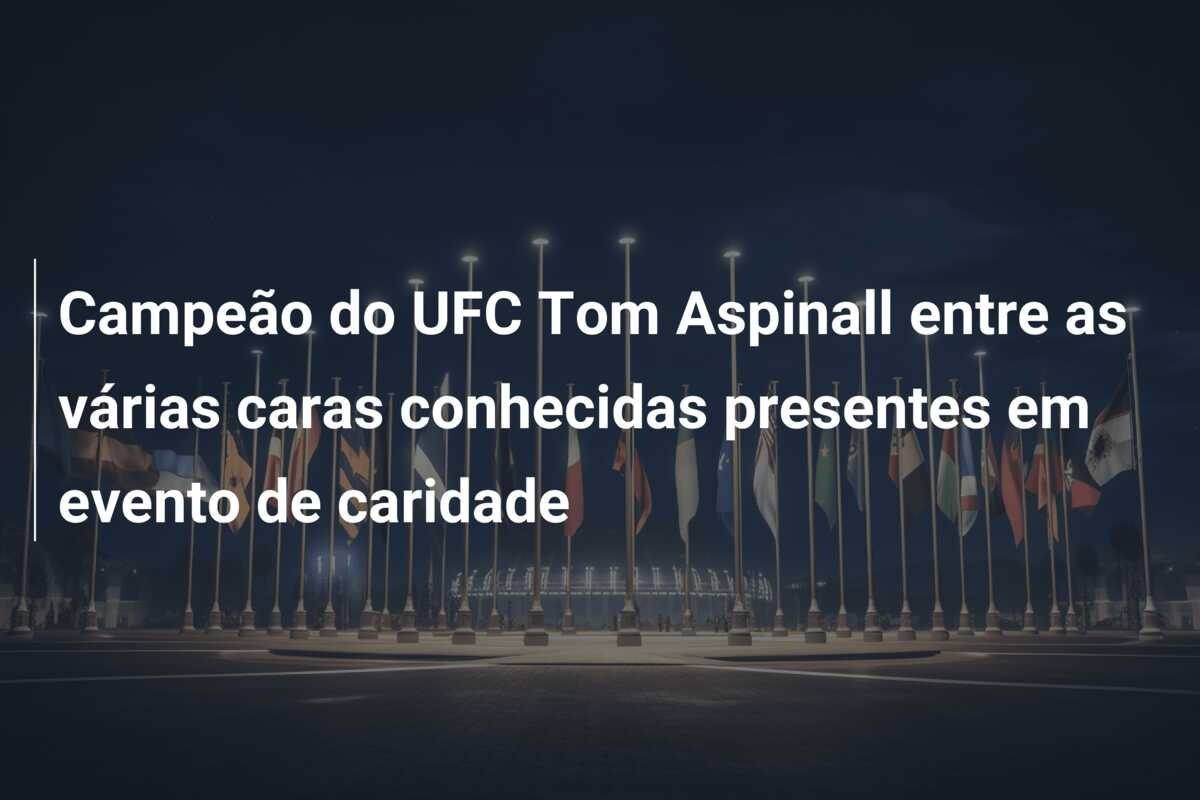 Campeão do UFC Tom Aspinall entre as várias caras conhecidas presentes em evento de caridade