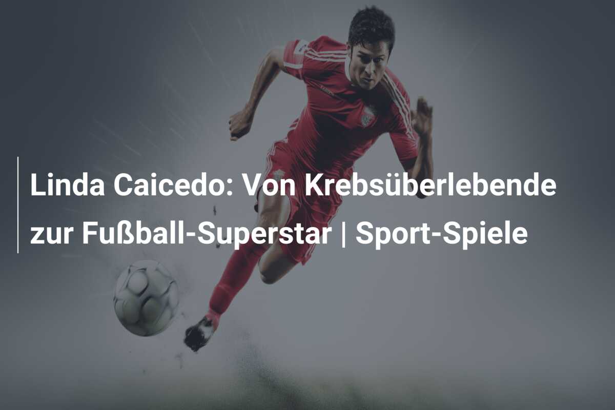 Linda Caicedo: Von Krebsüberlebende zur Fußball-Superstar | Sport-Spiele