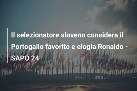 Il selezionatore sloveno considera il Portogallo favorito e elogia Ronaldo – SAPO 24