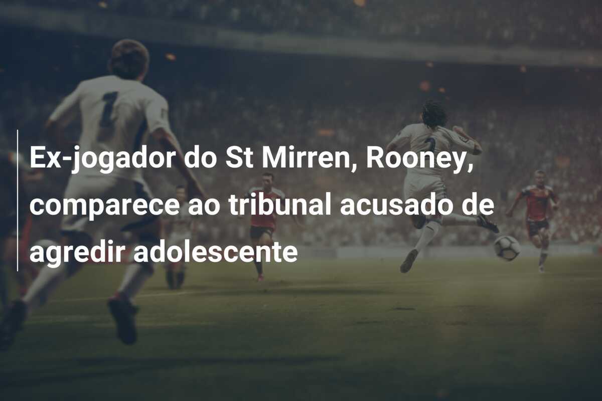 Ex-jogador do St Mirren, Rooney, comparece ao tribunal acusado de agredir adolescente