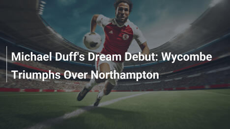 Michael Duffs Traumdebüt: Wycombe siegt gegen Northampton