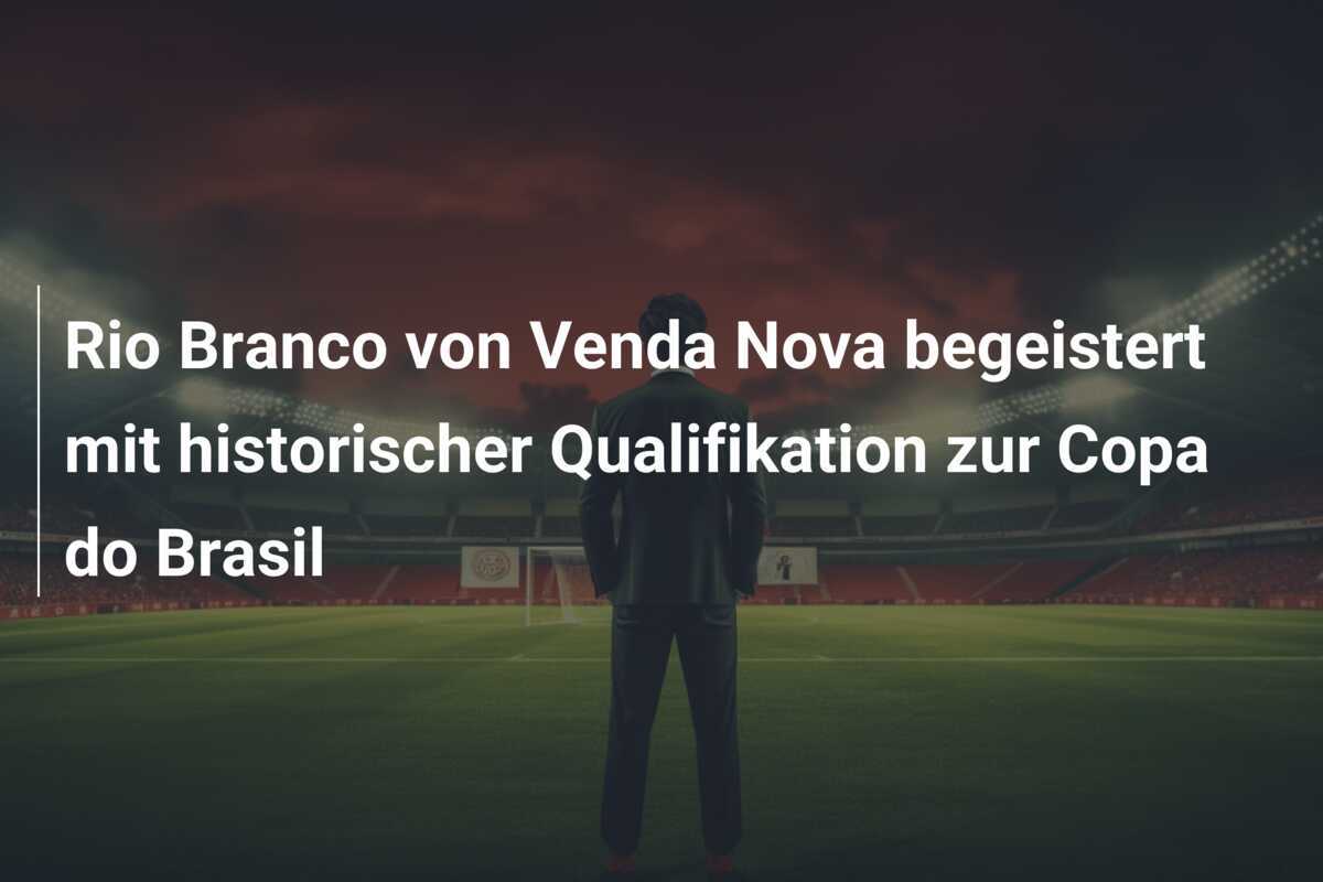 Rio Branco von Venda Nova begeistert mit historischer Qualifikation zur Copa do Brasil