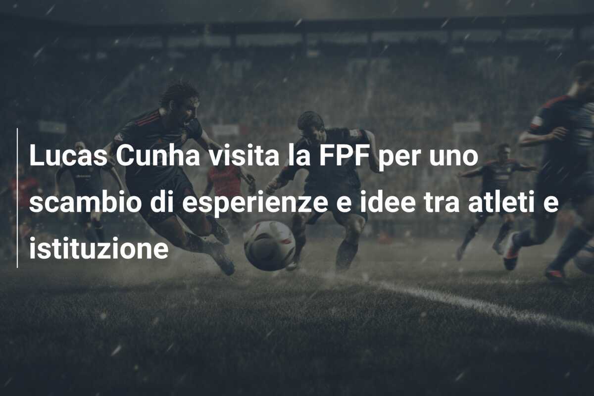 Lucas Cunha visita la FPF per uno scambio di esperienze e idee tra atleti e istituzione