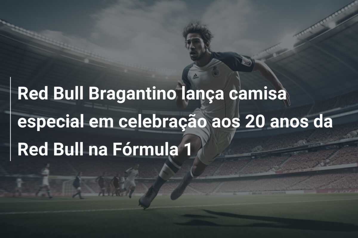 Red Bull Bragantino lança camisa especial em celebração aos 20 anos da Red Bull na Fórmula 1