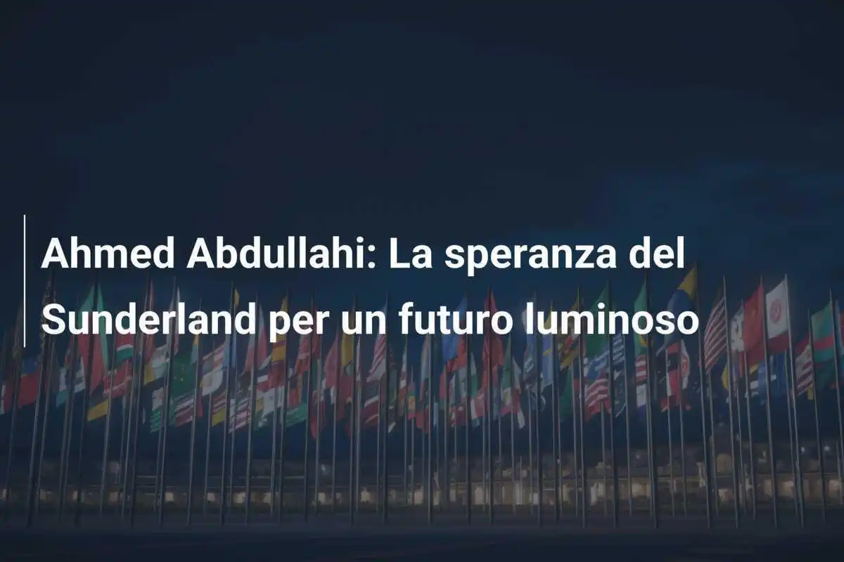 Ahmed Abdullahi: La speranza del Sunderland per un futuro luminoso